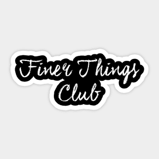 Finer Things Club Sticker